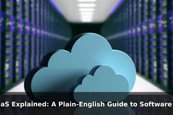 SaaS Explained: A Plain-English Guide to Software as a Service