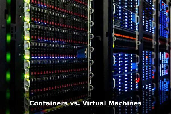 Containers vs. Virtual Machines