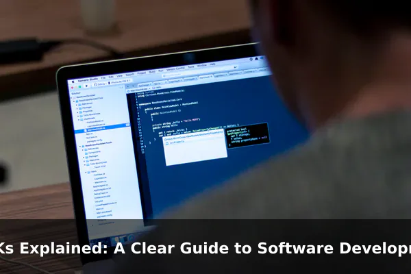 SDKs Explained: A Clear Guide to Software Development Kits