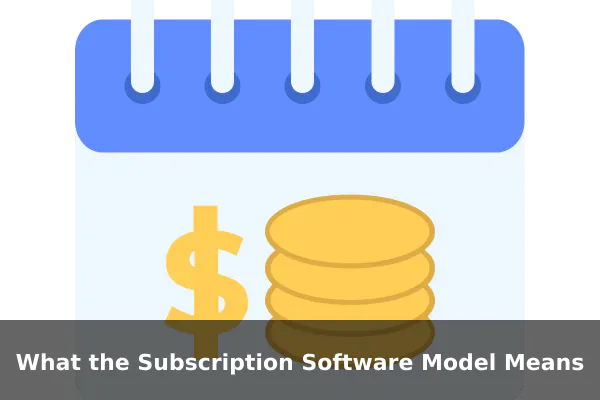 What the Subscription Software Model Means