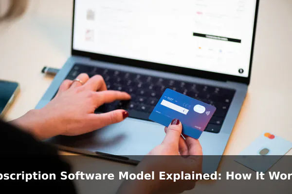 Subscription Software Model Explained: How It Works and Why It's Used