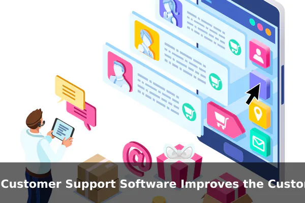 How Customer Support Software Improves the Customer Experience