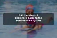 DNS Explained: A Beginner's Guide to the Domain Name System