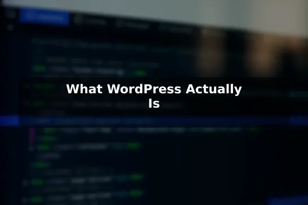 What WordPress Actually Is