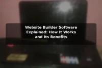 Website Builder Software Explained: How It Works and Its Benefits