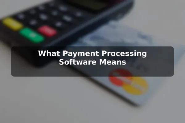 What Payment Processing Software Means