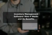Inventory Management Software: How It Works and Its Benefits