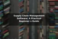 Supply Chain Management Software: A Practical Beginner's Guide