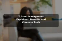 IT Asset Management Explained: Benefits and Common Tools