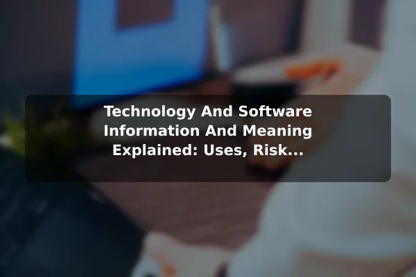 Technology And Software (Information And Meaning) Explained: Uses, Risks, and Common Mistakes