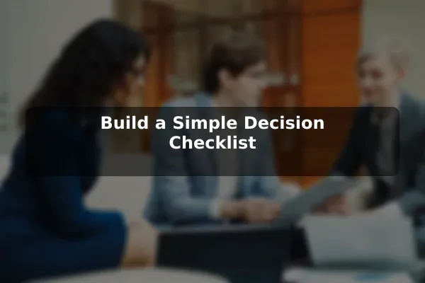 Build a Simple Decision Checklist