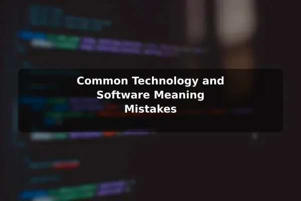 Common Technology and Software Meaning Mistakes