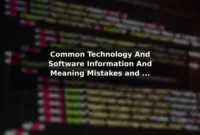 Common Technology And Software (Information And Meaning) Mistakes and How to Avoid Them Common Technology And Software (Information And Meaning) Mistakes and How to Avoid Them