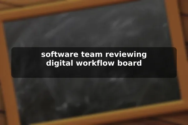 software team reviewing digital workflow board