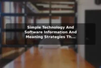 Simple Technology And Software (Information And Meaning) Strategies That Lead to Better Results