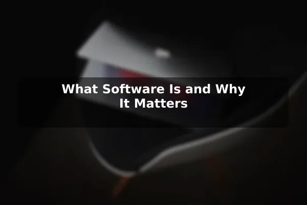 What Software Is and Why It Matters
