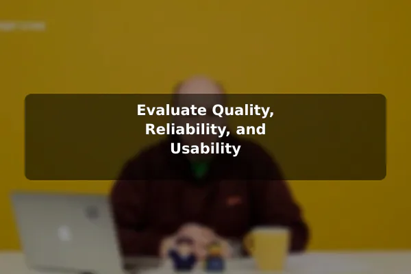 Evaluate Quality, Reliability, and Usability