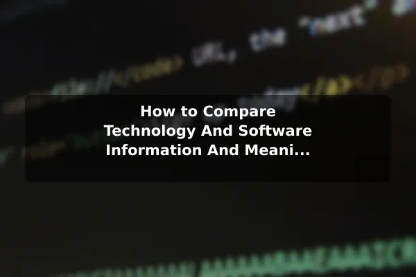 How to Compare Technology And Software (Information And Meaning) Options Before You Decide