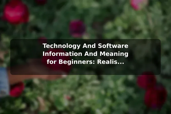 Technology And Software (Information And Meaning) for Beginners: Realistic First Steps