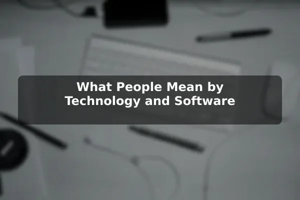 What People Mean by Technology and Software