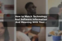 How to Match Technology And Software (Information And Meaning) With Your Personal Needs