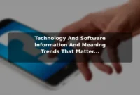Technology And Software (Information And Meaning) Trends That Matter for Readers Today