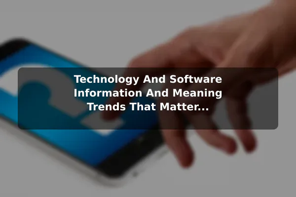 Technology And Software (Information And Meaning) Trends That Matter for Readers Today