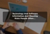 Technology And Software (Information And Meaning) Risks People Often Overlook and How to Reduce Them